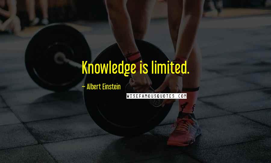 Albert Einstein Quotes: Knowledge is limited.