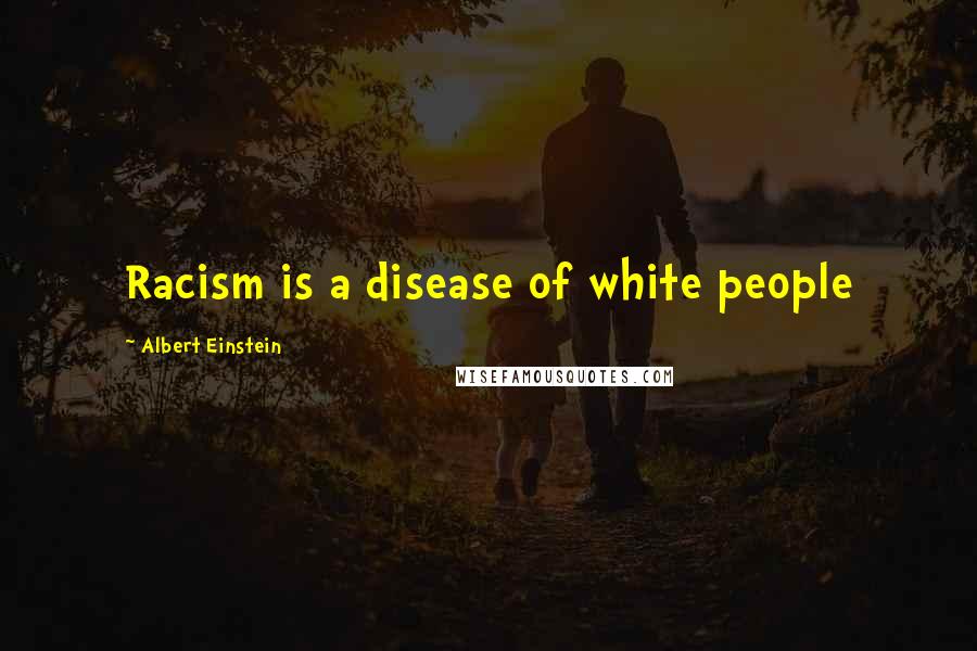 Albert Einstein Quotes: Racism is a disease of white people