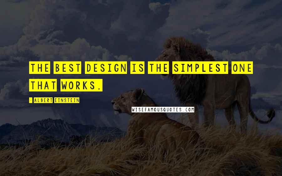 Albert Einstein Quotes: The best design is the simplest one that works.