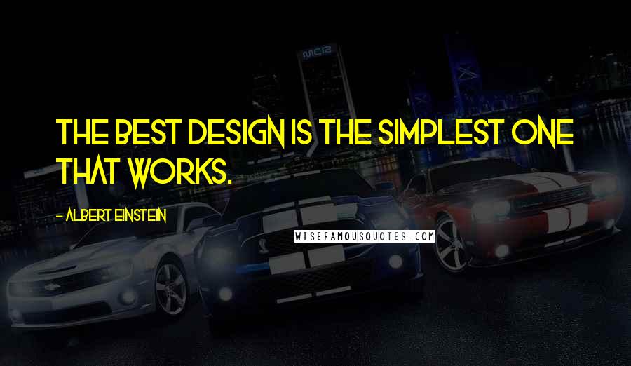 Albert Einstein Quotes: The best design is the simplest one that works.
