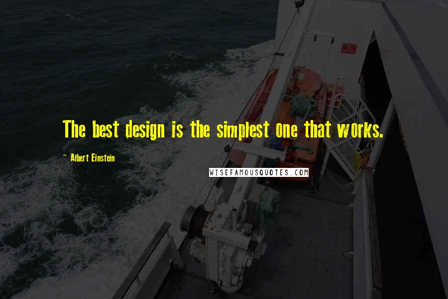 Albert Einstein Quotes: The best design is the simplest one that works.