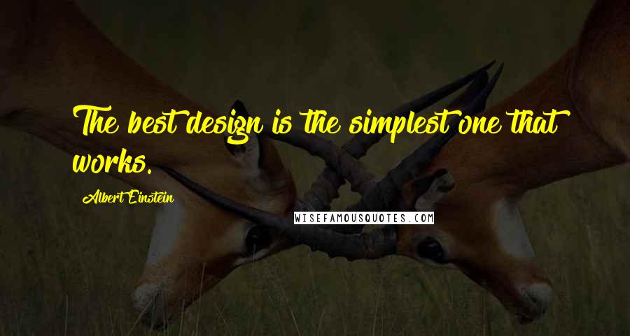 Albert Einstein Quotes: The best design is the simplest one that works.
