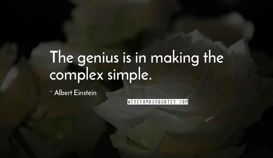 Albert Einstein Quotes: The genius is in making the complex simple.