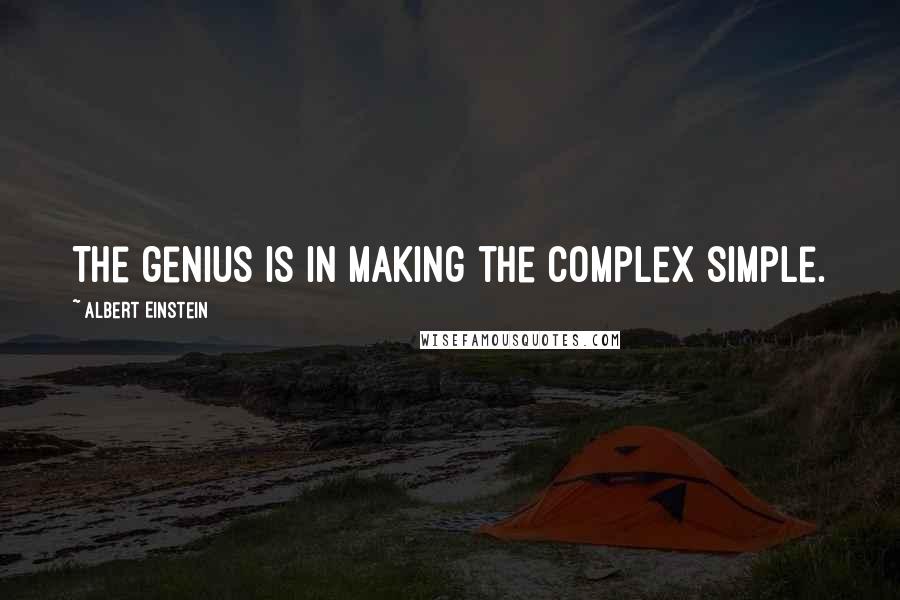 Albert Einstein Quotes: The genius is in making the complex simple.