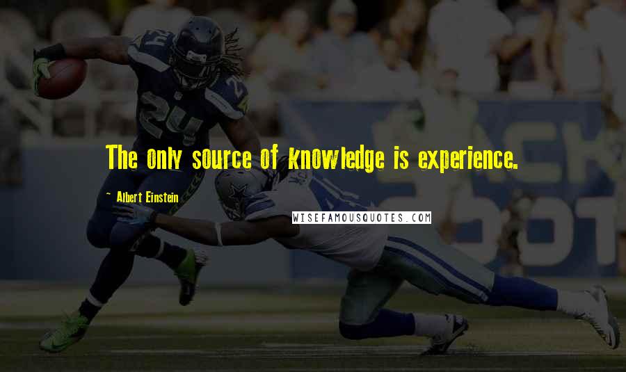 Albert Einstein Quotes: The only source of knowledge is experience.