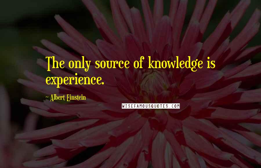 Albert Einstein Quotes: The only source of knowledge is experience.