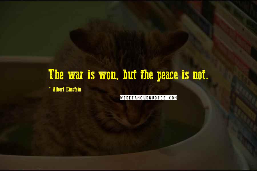 Albert Einstein Quotes: The war is won, but the peace is not.
