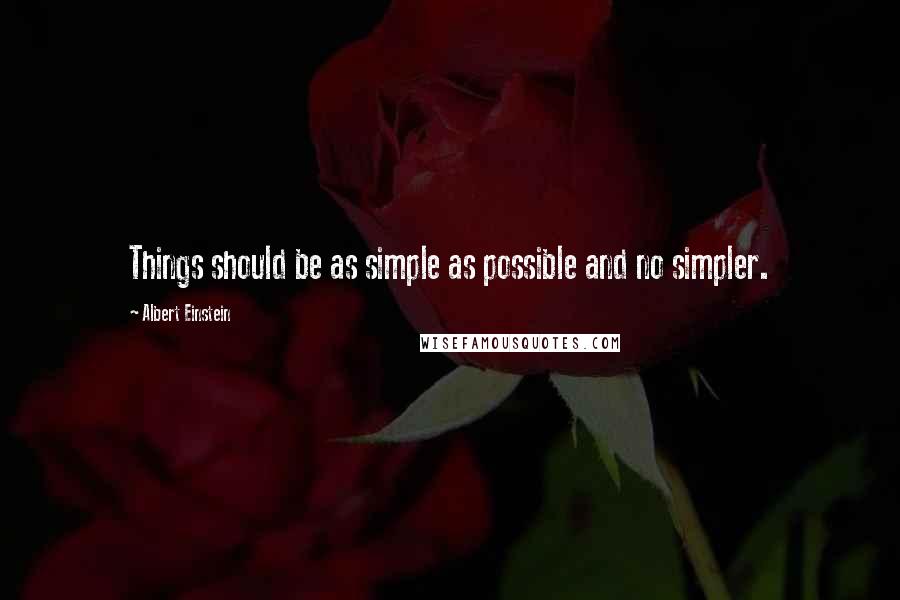 Albert Einstein Quotes: Things should be as simple as possible and no simpler.