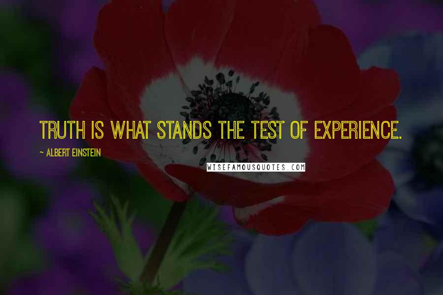 Albert Einstein Quotes: Truth is what stands the test of experience.