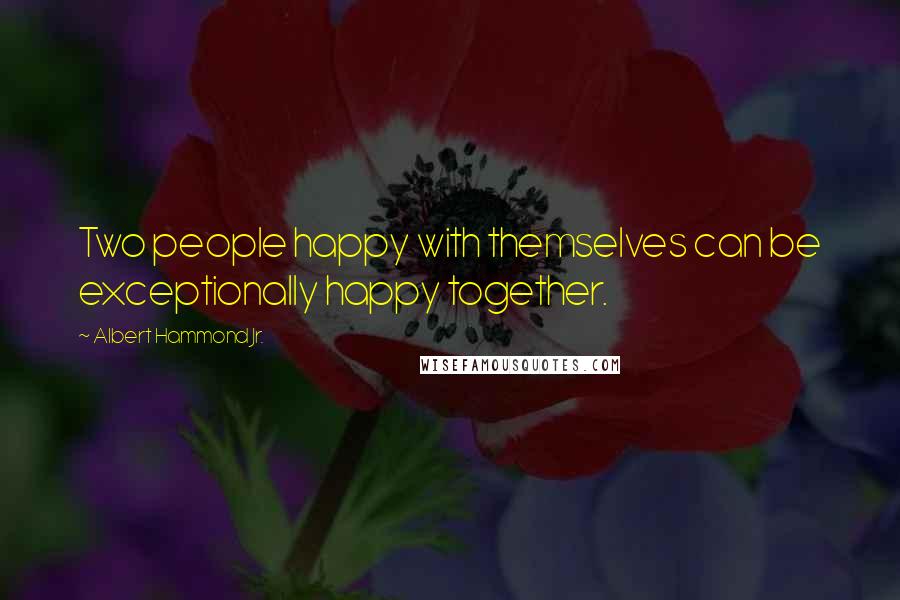 Albert Hammond Jr. Quotes: Two people happy with themselves can be exceptionally happy together.