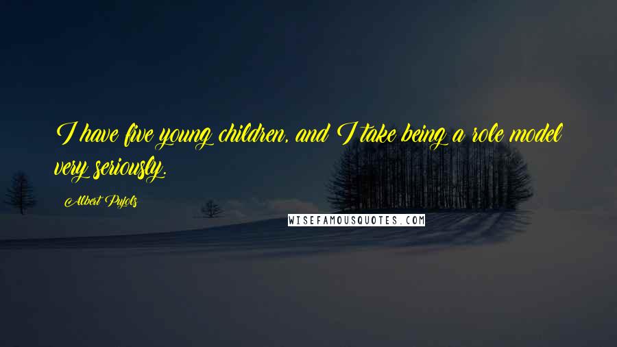 Albert Pujols Quotes: I have five young children, and I take being a role model very seriously.