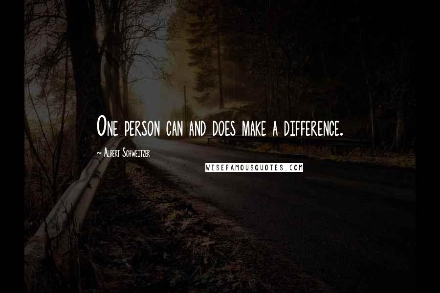 Albert Schweitzer Quotes: One person can and does make a difference.