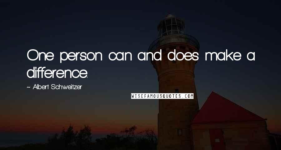 Albert Schweitzer Quotes: One person can and does make a difference.