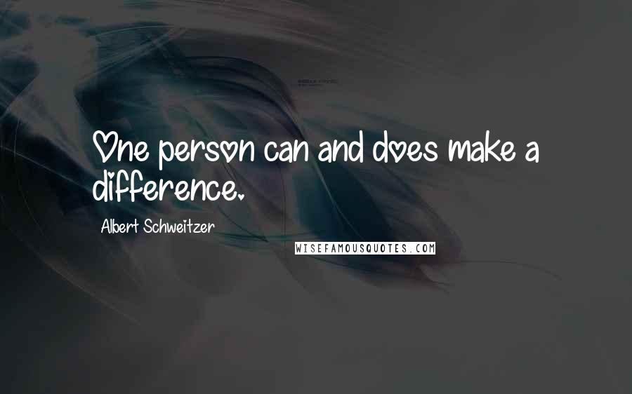 Albert Schweitzer Quotes: One person can and does make a difference.