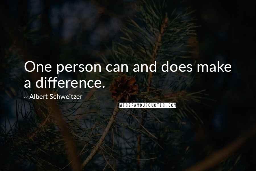 Albert Schweitzer Quotes: One person can and does make a difference.