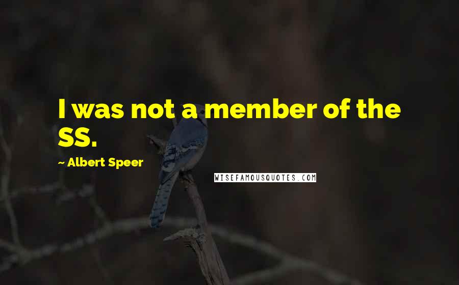 Albert Speer Quotes: I was not a member of the SS.