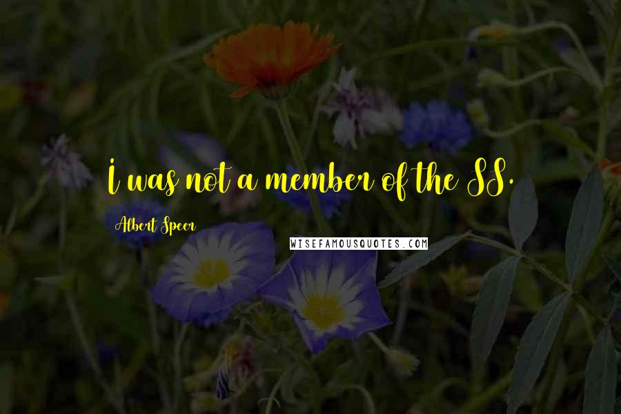 Albert Speer Quotes: I was not a member of the SS.