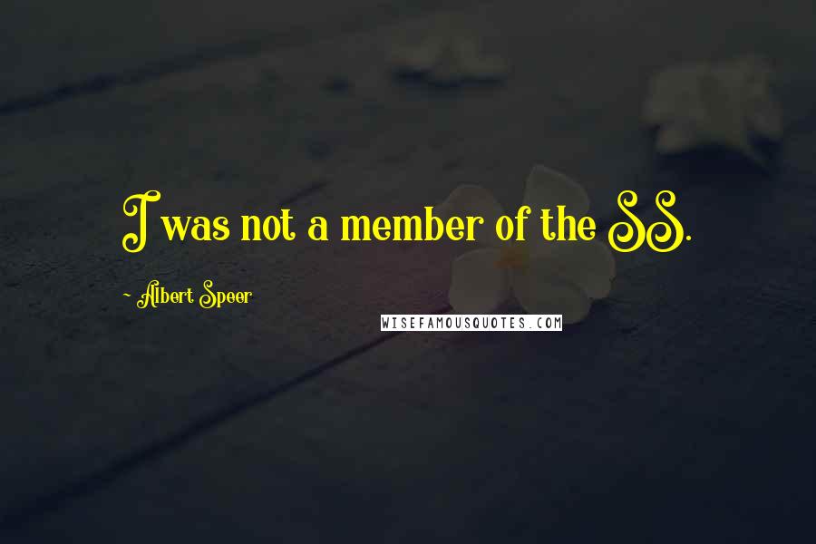 Albert Speer Quotes: I was not a member of the SS.