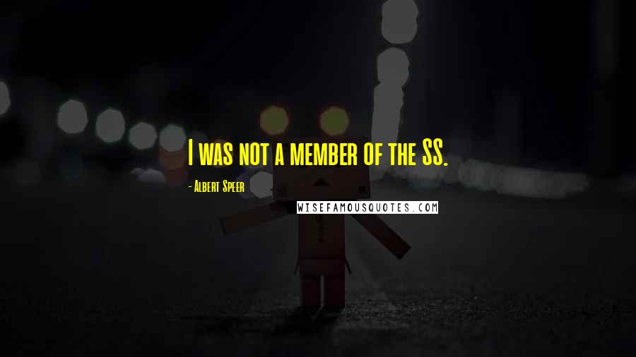 Albert Speer Quotes: I was not a member of the SS.