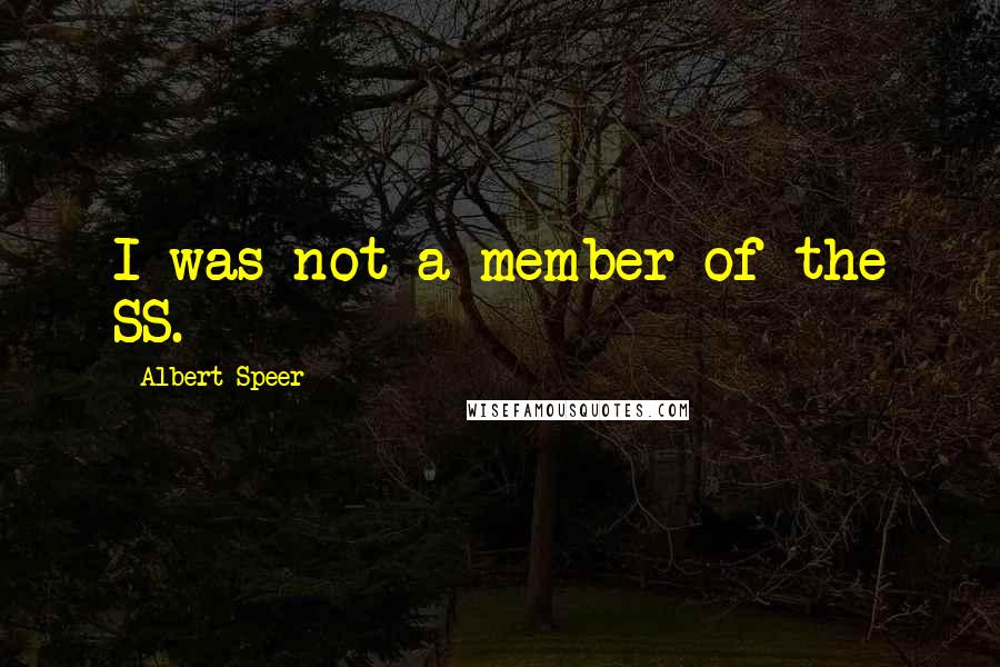 Albert Speer Quotes: I was not a member of the SS.