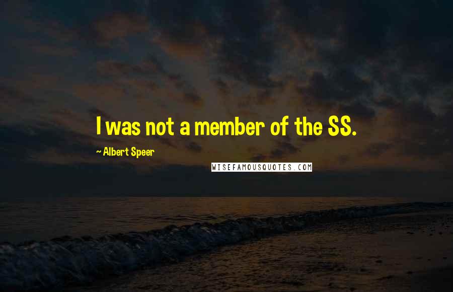 Albert Speer Quotes: I was not a member of the SS.