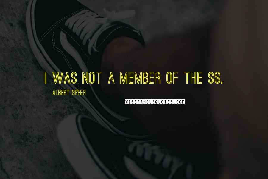 Albert Speer Quotes: I was not a member of the SS.