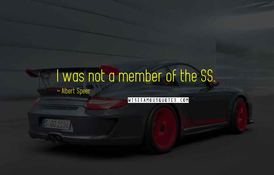 Albert Speer Quotes: I was not a member of the SS.