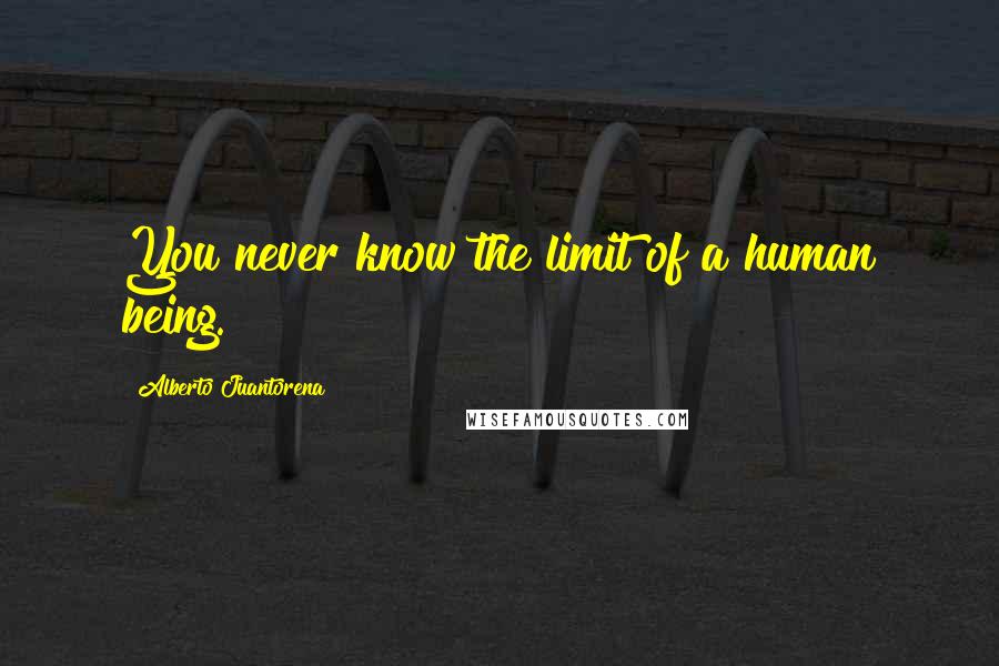 Alberto Juantorena Quotes: You never know the limit of a human being.