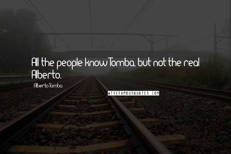 Alberto Tomba Quotes: All the people know Tomba, but not the real Alberto.