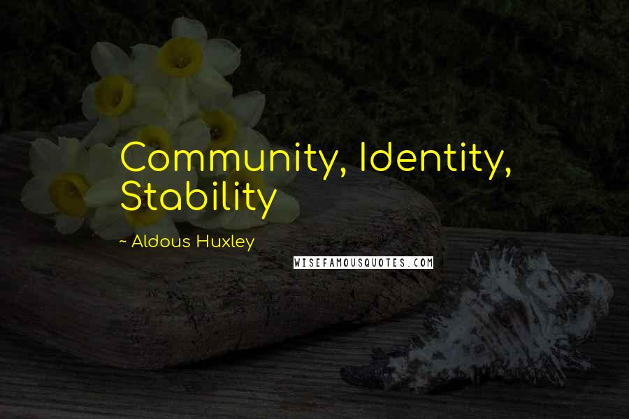 Aldous Huxley Quotes: Community, Identity, Stability