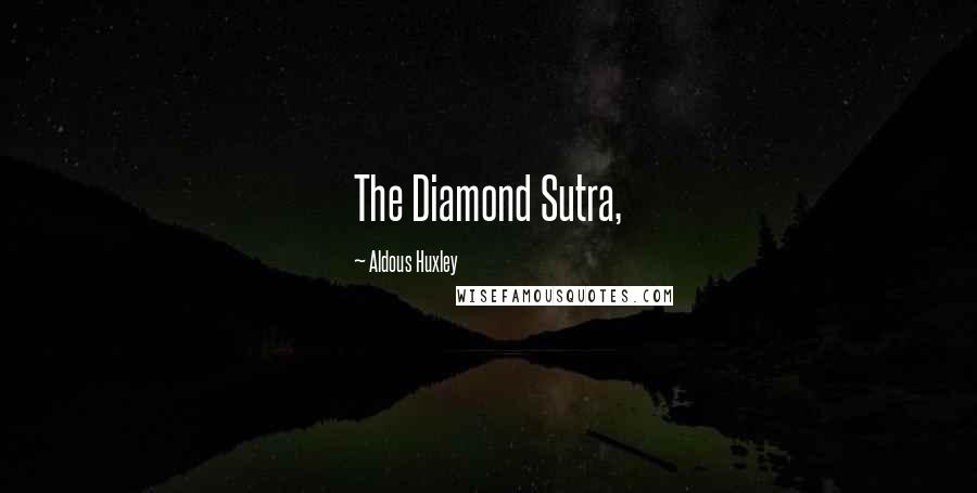 Aldous Huxley Quotes: The Diamond Sutra,