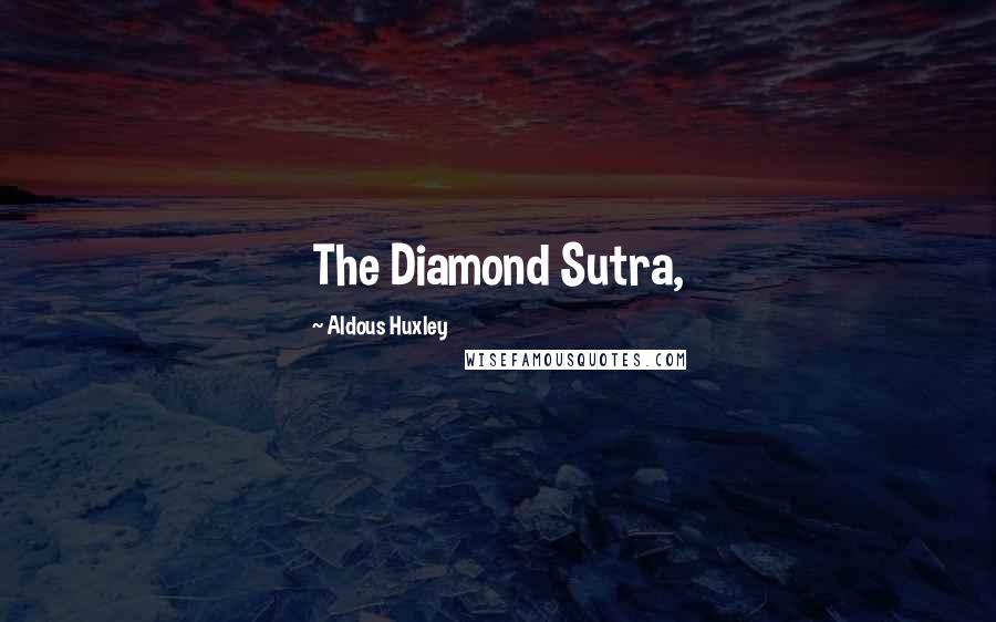 Aldous Huxley Quotes: The Diamond Sutra,