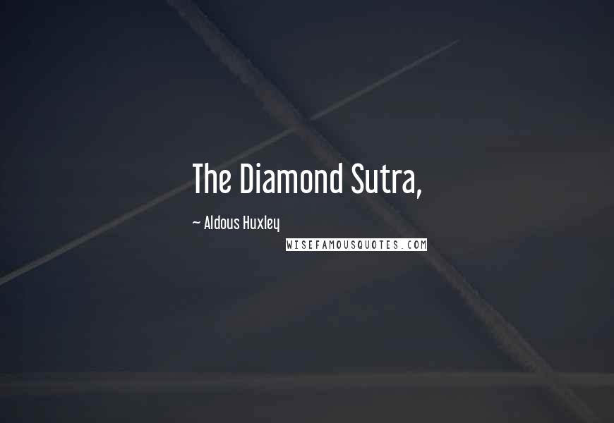 Aldous Huxley Quotes: The Diamond Sutra,