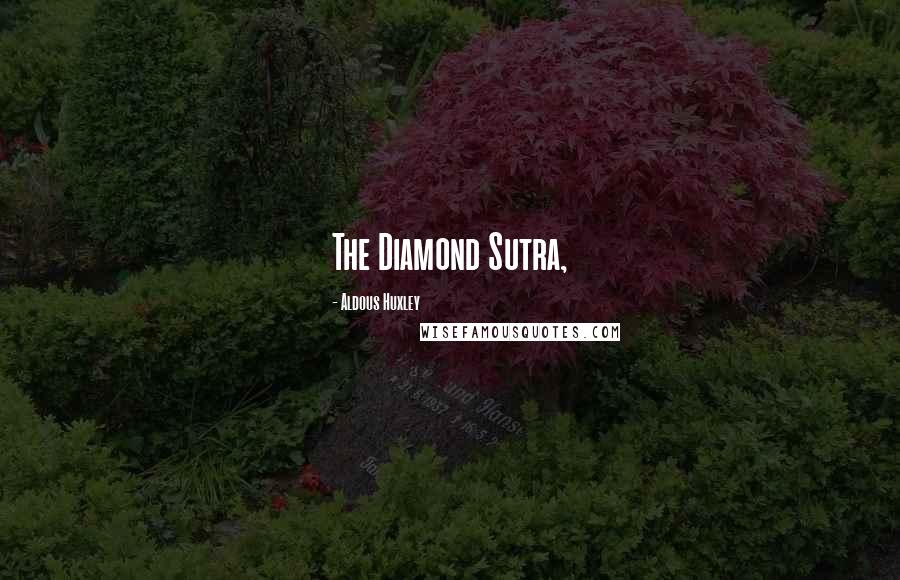 Aldous Huxley Quotes: The Diamond Sutra,