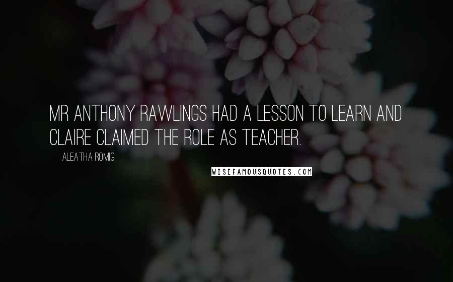 Aleatha Romig Quotes: Mr Anthony Rawlings had a lesson to learn and Claire claimed the role as teacher.