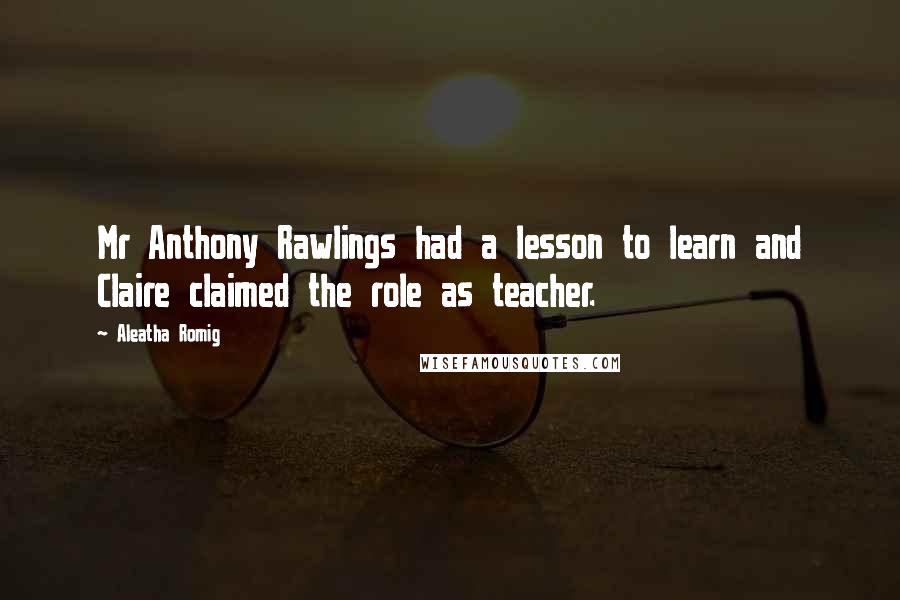 Aleatha Romig Quotes: Mr Anthony Rawlings had a lesson to learn and Claire claimed the role as teacher.