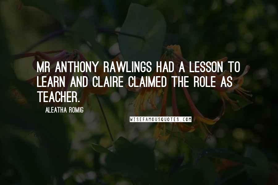 Aleatha Romig Quotes: Mr Anthony Rawlings had a lesson to learn and Claire claimed the role as teacher.