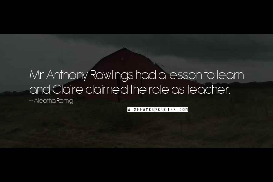 Aleatha Romig Quotes: Mr Anthony Rawlings had a lesson to learn and Claire claimed the role as teacher.