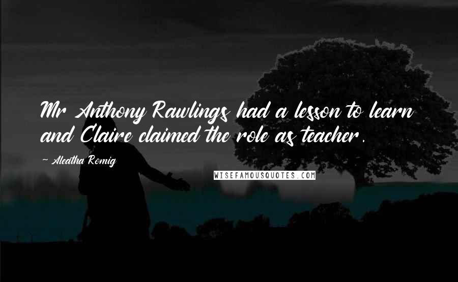 Aleatha Romig Quotes: Mr Anthony Rawlings had a lesson to learn and Claire claimed the role as teacher.