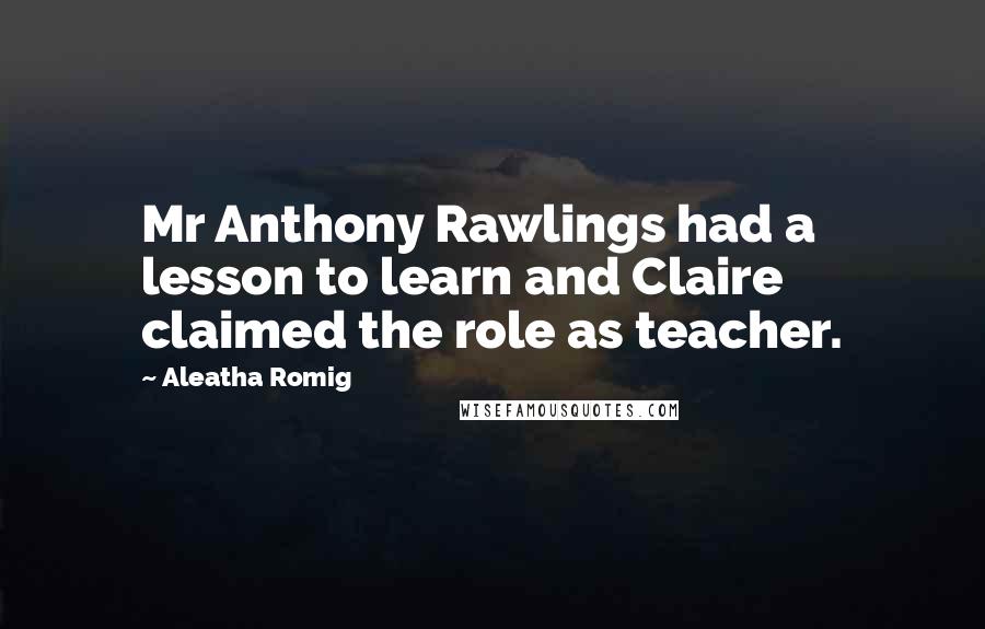 Aleatha Romig Quotes: Mr Anthony Rawlings had a lesson to learn and Claire claimed the role as teacher.