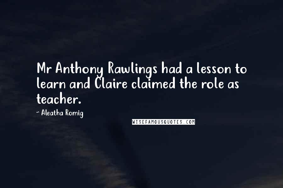 Aleatha Romig Quotes: Mr Anthony Rawlings had a lesson to learn and Claire claimed the role as teacher.