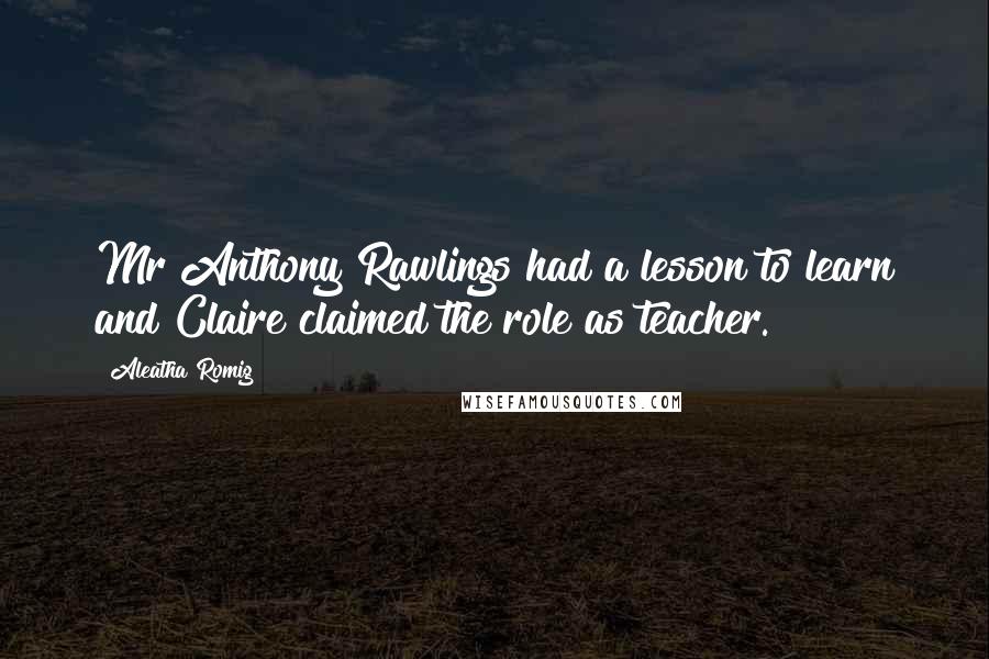 Aleatha Romig Quotes: Mr Anthony Rawlings had a lesson to learn and Claire claimed the role as teacher.