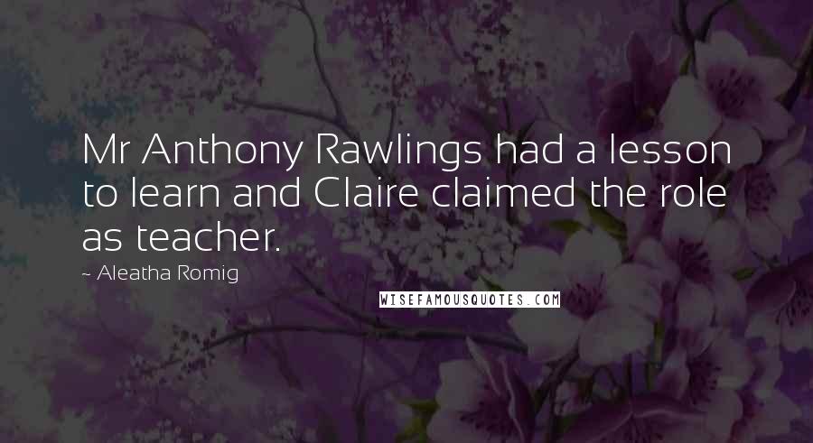 Aleatha Romig Quotes: Mr Anthony Rawlings had a lesson to learn and Claire claimed the role as teacher.