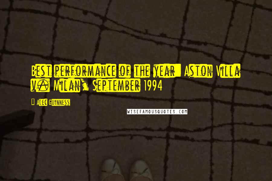 Alec Guinness Quotes: Best performance of the year: Aston Villa v. Milan, September 1994