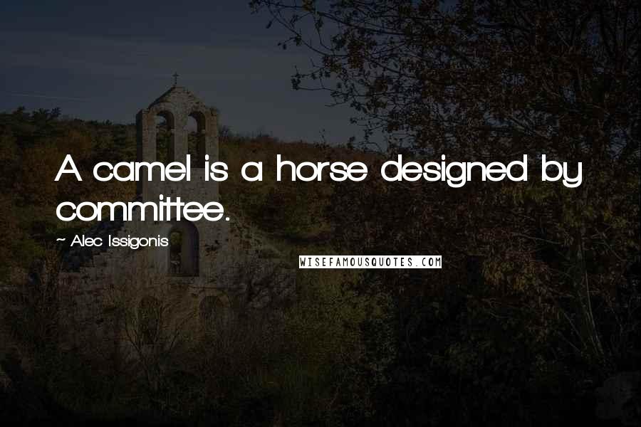 Alec Issigonis Quotes: A camel is a horse designed by committee.