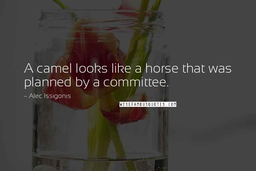 Alec Issigonis Quotes: A camel looks like a horse that was planned by a committee.