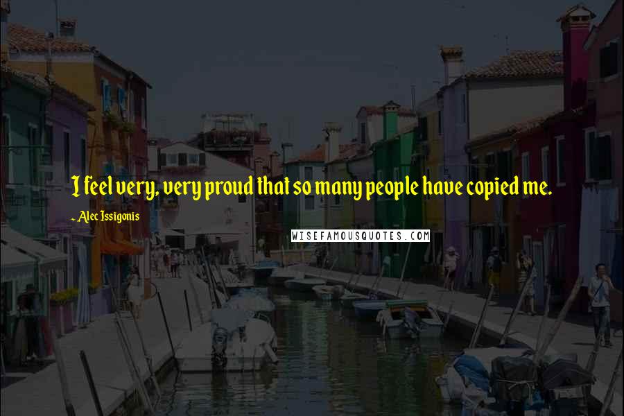 Alec Issigonis Quotes: I feel very, very proud that so many people have copied me.