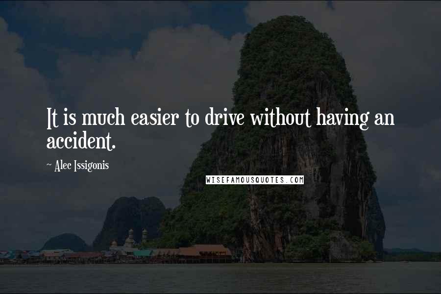 Alec Issigonis Quotes: It is much easier to drive without having an accident.