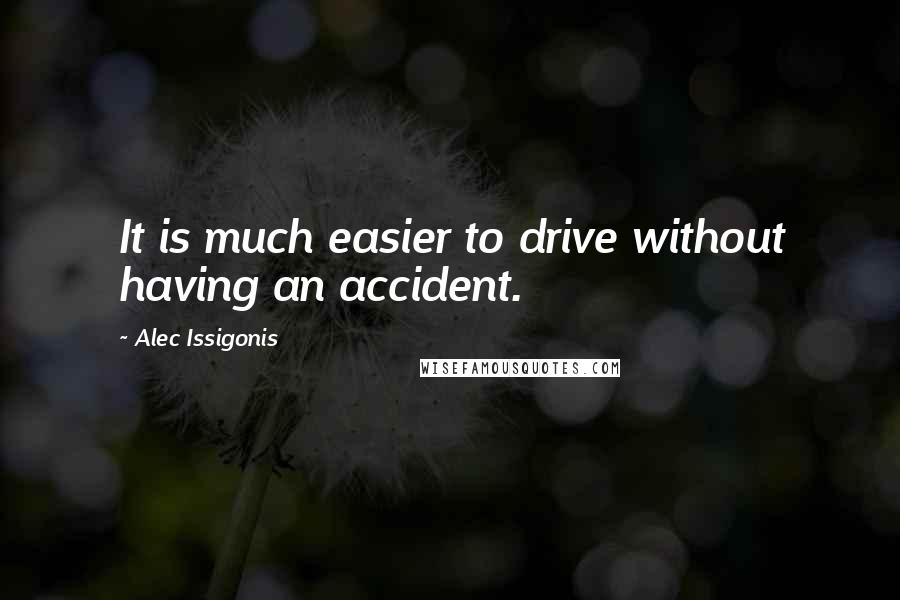 Alec Issigonis Quotes: It is much easier to drive without having an accident.