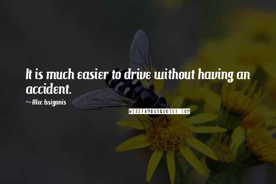 Alec Issigonis Quotes: It is much easier to drive without having an accident.